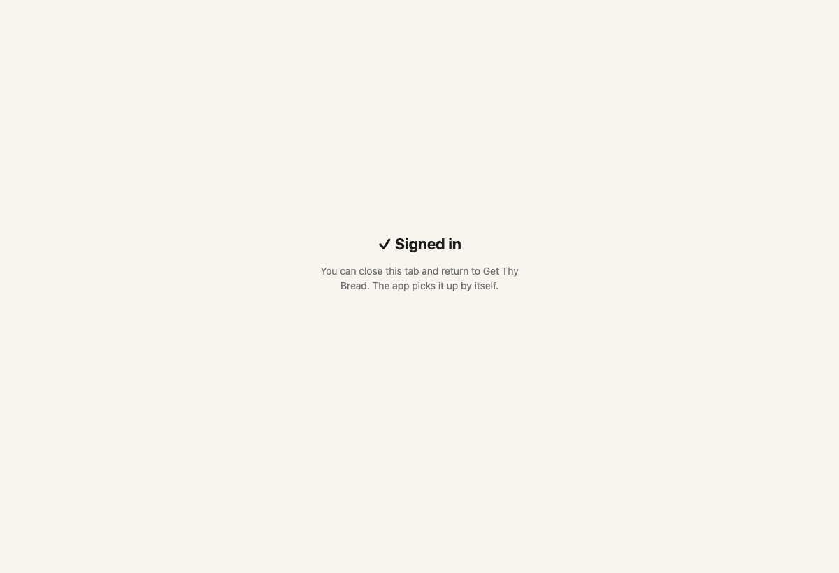 2 · Continue with Google opens your real browser. After Google, this tab appears and the app picks the sign-in up by itself. You close the tab.
